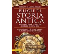 Pillole di storia antica. 365 curiosità per ogni giorno dell'anno
