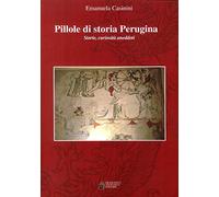 Pillole di storia perugina. Storie curiosità aneddoti