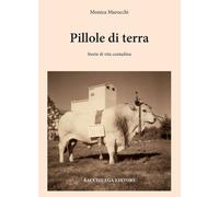 Pillole di terra. Storie di vita contadina - [Bacchilega Editore]