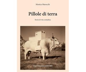Pillole di terra. Storie di vita contadina - [Bacchilega Editore]