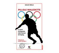 Pillole maledette. Lo sport intrappolato dalle illusioni del doping - Mola...