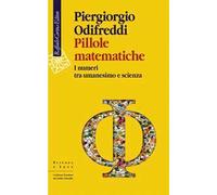 Pillole matematiche. I numeri tra umanesimo e scienza