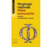 Pillole matematiche. I numeri tra umanesimo e scienza - Odifreddi Piergiorgio