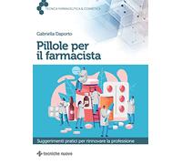 Pillole per il farmacista. Suggerimenti pratici per rinnovare la professione