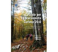 Pillole per l'escursionista curioso 20.0. Manuale informativo-naturalistico per il frequentatore dell'ambiente alpino. Vol. 2: Autunno/Inverno.