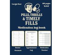 Pills,Thrills and Timely Fills | Medication Log Book: medication log book a daily medicine tracker journal,52-Week Daily Medication Chart Book, Monday ... Administration Planner & Record Log Book