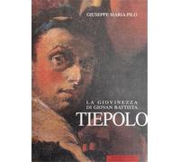 Pilo,Giuseppe Maria. - La giovinezza di Giovan Battista Tiepolo e gli sviluppi d