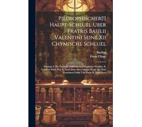 Pilosophischer[!] Haupt-schluel Uber Fratris Basilii Valentini Seine Xii Chymische Schluel: Worinne I. Die Parabeln Und Gleichnie Expliciret Werden, ... Aus Dem Gemeinen Golde Und Dann B) Nach Dem