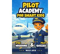 Pilot Academy for Smart Kids: Discover a wonderful story of a kid and a pilot that will explain all the principles of aviation, airplanes, and flights to your curious child