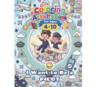 Pilot Coloring+Activity Book for Kids - I Want to Be a PILOT: 30+Pages of Fun Coloring Pilot Themed! Simple Design, Easy to Color, Enjoyable and Happy Coloring Book for Kids Ages 4-10