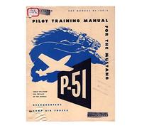 Army Air Forces Pilot manual for the P-51 Mustang pursuit airplane (Tascabile)