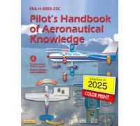 Pilot’s Handbook of Aeronautical Knowledge - FAA-H-8083-25C: (Color Print)