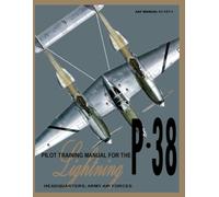 Pilot Training Manual for the P-38 Lightning: AAF Manual 51-127-1