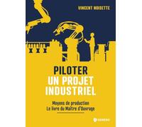 Piloter un projet industriel: Moyens de production - Le livre du Maître d'Ouvrage
