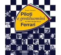 Piloti e gentiluomini. Gli eroi italiani della Ferrari. Ediz. illustrata