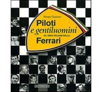 Piloti e gentiluomini. Gli eroi italiani della Ferrari. Ediz. illustrata