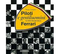 Piloti e gentiluomini. Gli eroi italiani della Ferrari. Ediz. illustrata