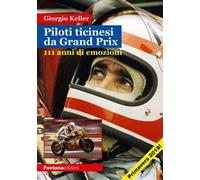 Piloti ticinesi da Grand Prix. 111 anni di emozioni