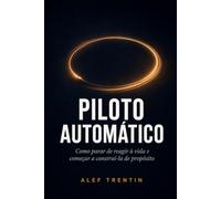 Piloto Automático: Como parar de reagir à vida e começar a construí-la de propósito (Portuguese Edition)