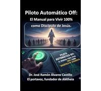 Piloto Automático Off: El Manual para Vivir 100% como Discípulo: Libro Básico de Discipulado Cristiano