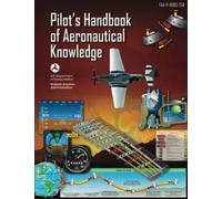 Pilot's Handbook of Aeronautical Knowledge (FAA-H-8083-25B - 2016): [B/W edition]
