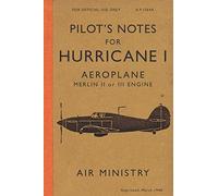 Pilot's Notes for Hurricane I Aeroplane: Hurricane Manual 1940