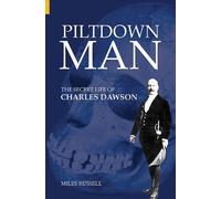 Piltdown Man: The Secret Life of Charles Dawson (Revealing History)