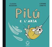Pilù e l'aria. Ediz. illustrata