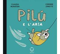 Pilù e l'aria. Ediz. illustrata