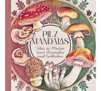 Pilz-Mandalas: Ein kreatives Malbuch mit über 40 kunstvollen Motiven aus Wald und Fantasie