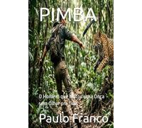 PIMBA: O Homem que Matou uma Onça sem Olhar pra Trás