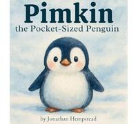 Pimkin the Pocket-Sized Penguin: A Story About Bravery, Kindness, and Feeling Big Inside