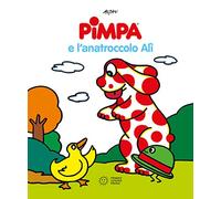 Pimpa e l'anatroccolo Alì. Ediz. illustrata