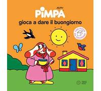 Pimpa gioca a dare al buongiorno. Ediz. illustrata
