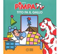Pimpa. Tito fa il gallo. Ediz. illustrata