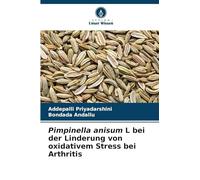 Pimpinella anisum L bei der Linderung von oxidativem Stress bei Arthritis