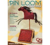 Pin Loom Weaving: 40 Projects for Tiny Hand Looms
