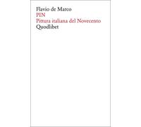 PIN. Pittura italiana del Novecento - De Marco Flavio
