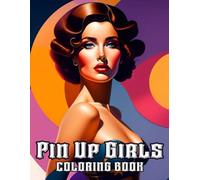 Pin Up Girls Coloring Book: Timeless Elegance | Adult Coloring with Glamorous Models
