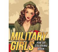 Pin-up Military Girls Coloring Book: Glamour Army Coloring Pages with Retro Military Style, Bold Women, and Powerful Fashion Scenes for Adults Creative Expression