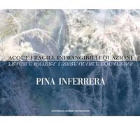 Pina Inferrera. Acque fragili. Infrangibili equazioni. Ediz. italiana e in...