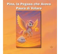 Pina, la Pegasa che Aveva Paura di Volare