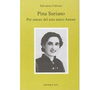 Pina Suriano. Per amore del mio unico amore