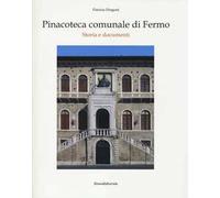 Pinacoteca comunale di Fermo. Storia e documenti. Ediz. illustrata