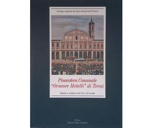 Pinacoteca Comunale Orneore Metelli di Terni. Dipinti e sculture del XIX e XX s