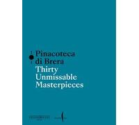 Pinacoteca di Brera. Thirty unmissable masterpieces. Ediz. a colori