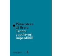 Pinacoteca di Brera. Trenta capolavori imperdibili. Ediz. a colori