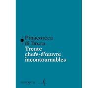 Pinacoteca di Brera. Trente chefs-d’œuvre incontournables. Ediz. a colori