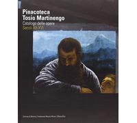 Pinacoteca Tosio Martinengo. Catalogo delle opere. Secoli XII-XVI. Ediz. illustrata