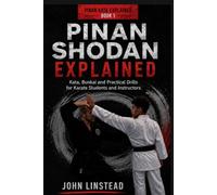 Pinan Shodan Explained: Kata, Bunkai and Practical Drills for Karate Students and Instructors: 1